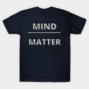 mind over matter T-Shirt